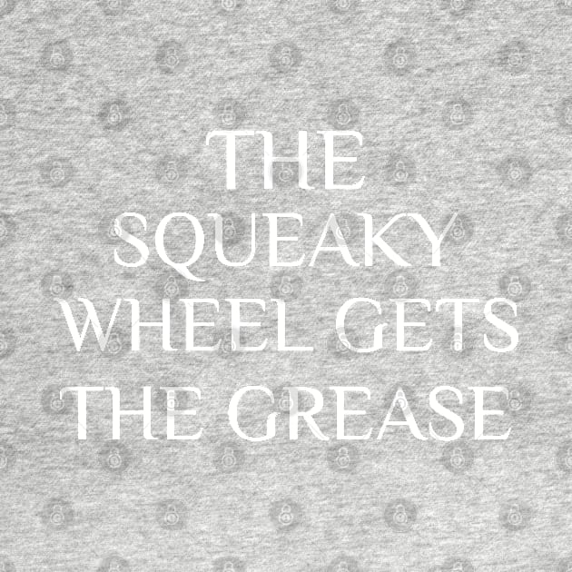 Squeaky Wheel Gets The Grease by Today is National What Day